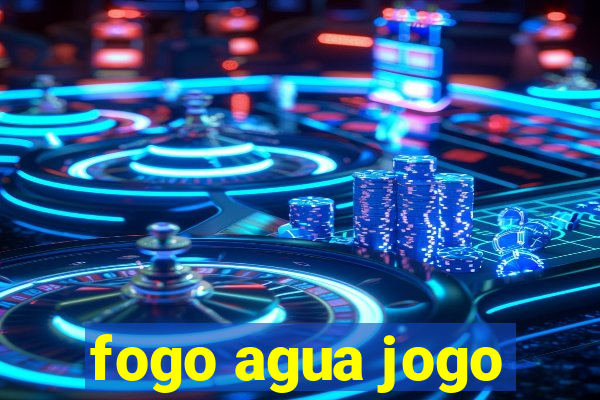 fogo agua jogo